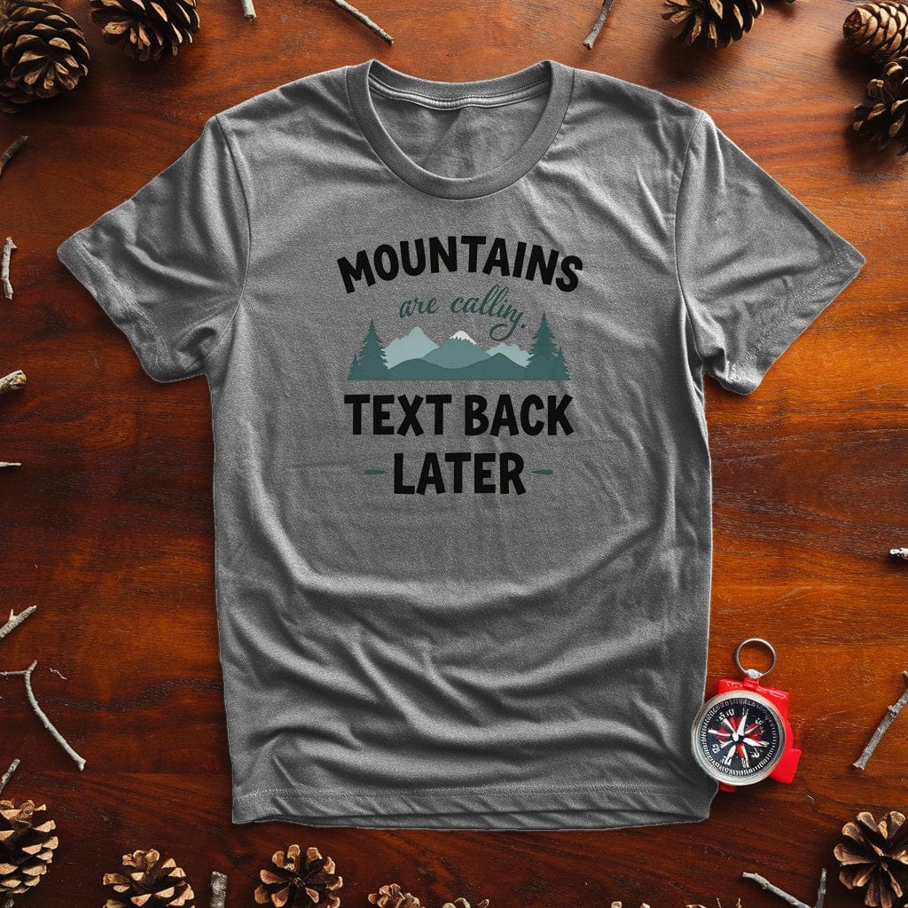 "Mountains Are Calling, Text Back Later" Adventure T-Shirt - Live Nature