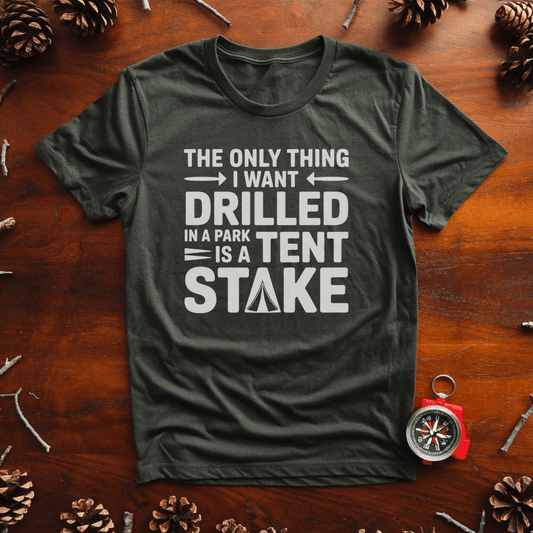 Tent Stakes, Not Oil Rigs – Funny Pro-Park Camping Tee