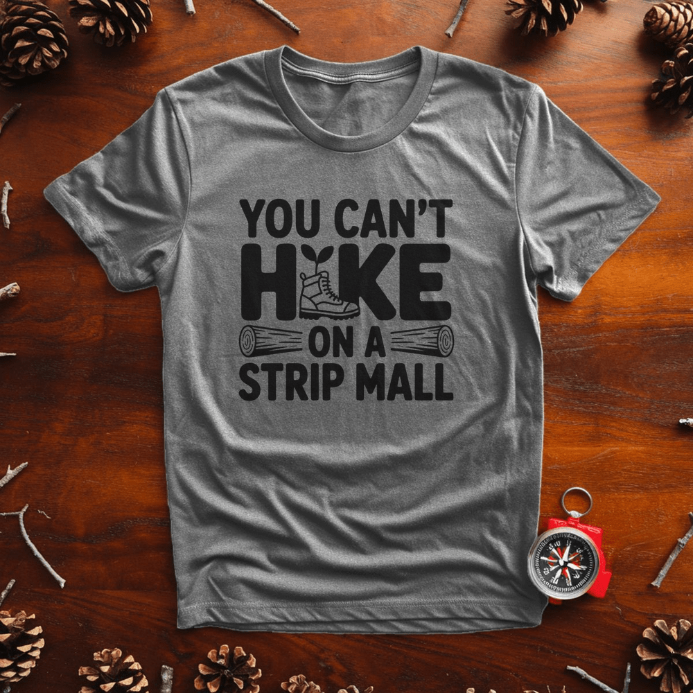 You Can’t Hike on a Strip Mall – Urban Sprawl Protest Tee